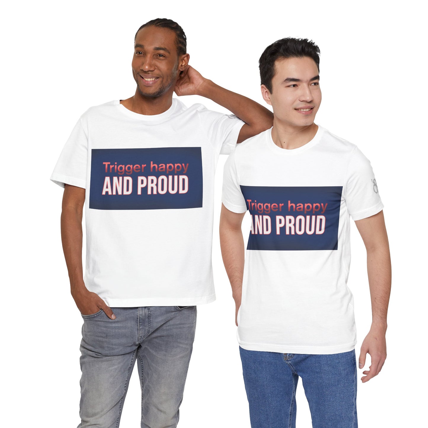 Trigger Happy Unisex Jersey Tee - Proud Statement Shirt