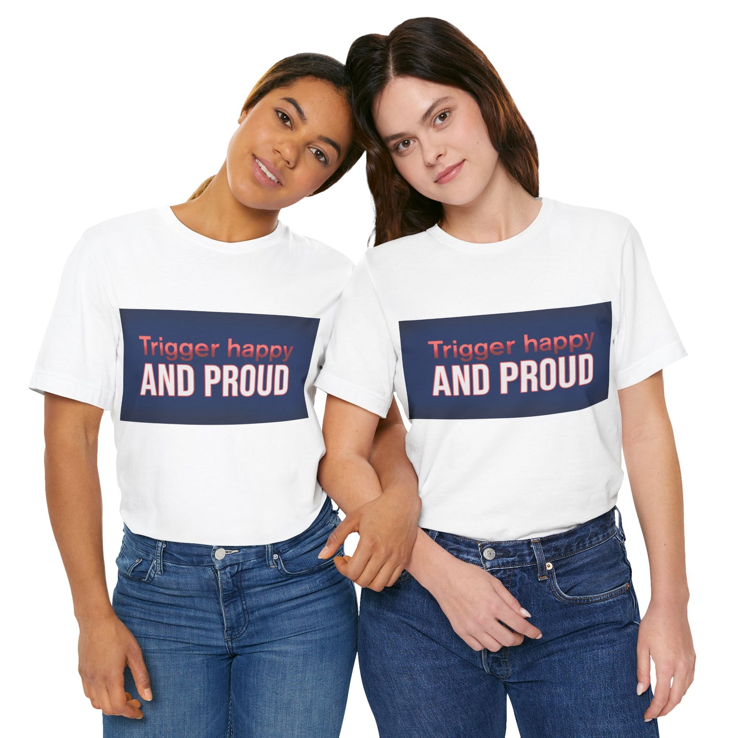 Trigger Happy Unisex Jersey Tee - Proud Statement Shirt