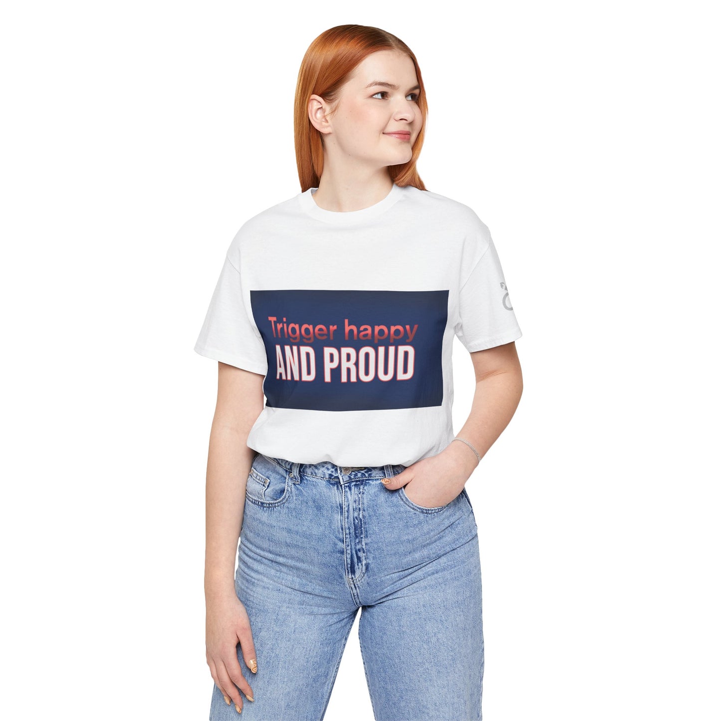 Trigger Happy Unisex Jersey Tee - Proud Statement Shirt