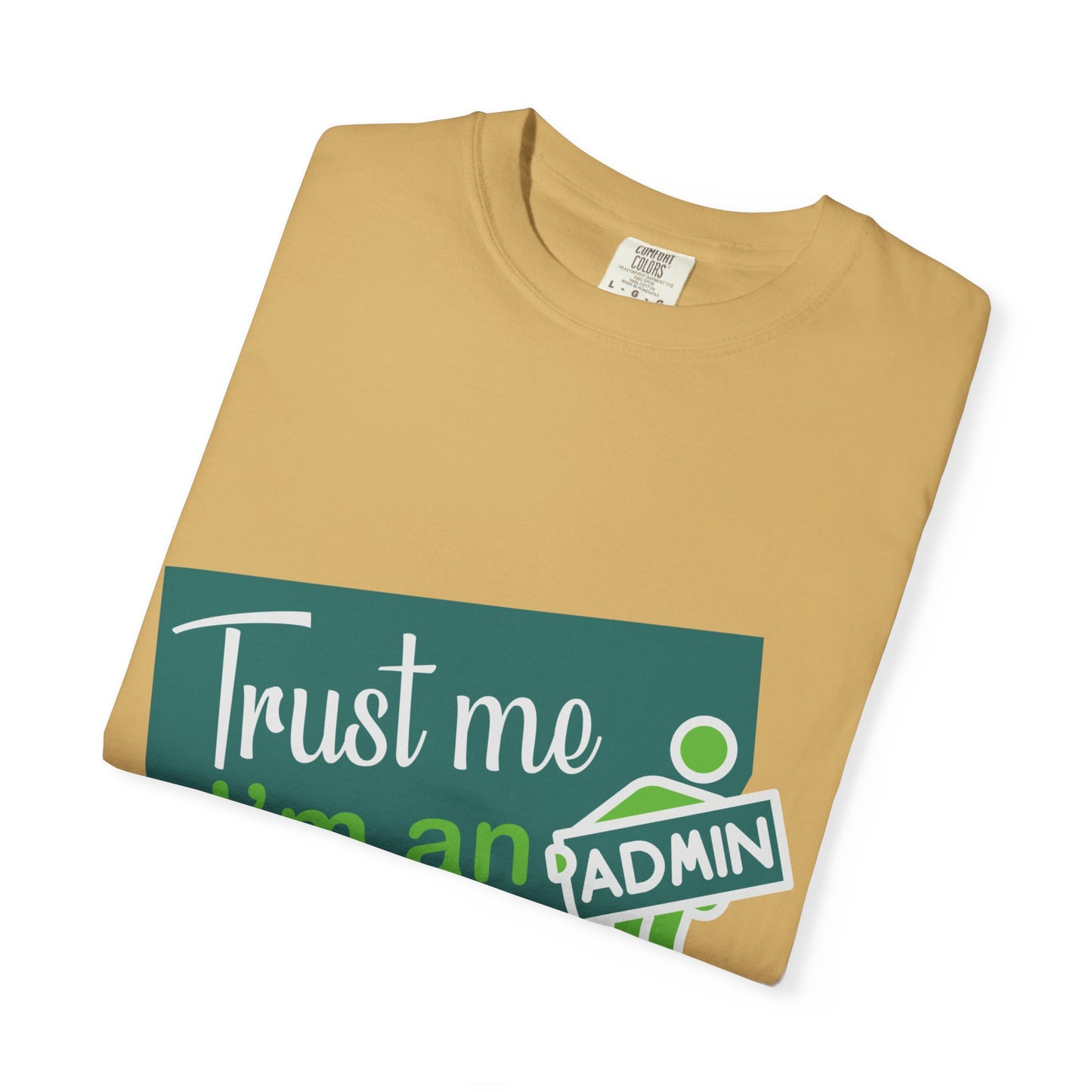Trust Me I'm an Admin Unisex Garment-Dyed T-Shirt