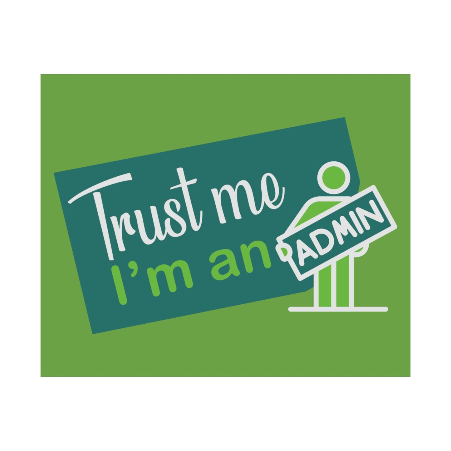 Admin Trust Me Poster, Motivational Wall Art, Home Office Decor, Teacher Gift, Funny Office Sign, Green Satin Print