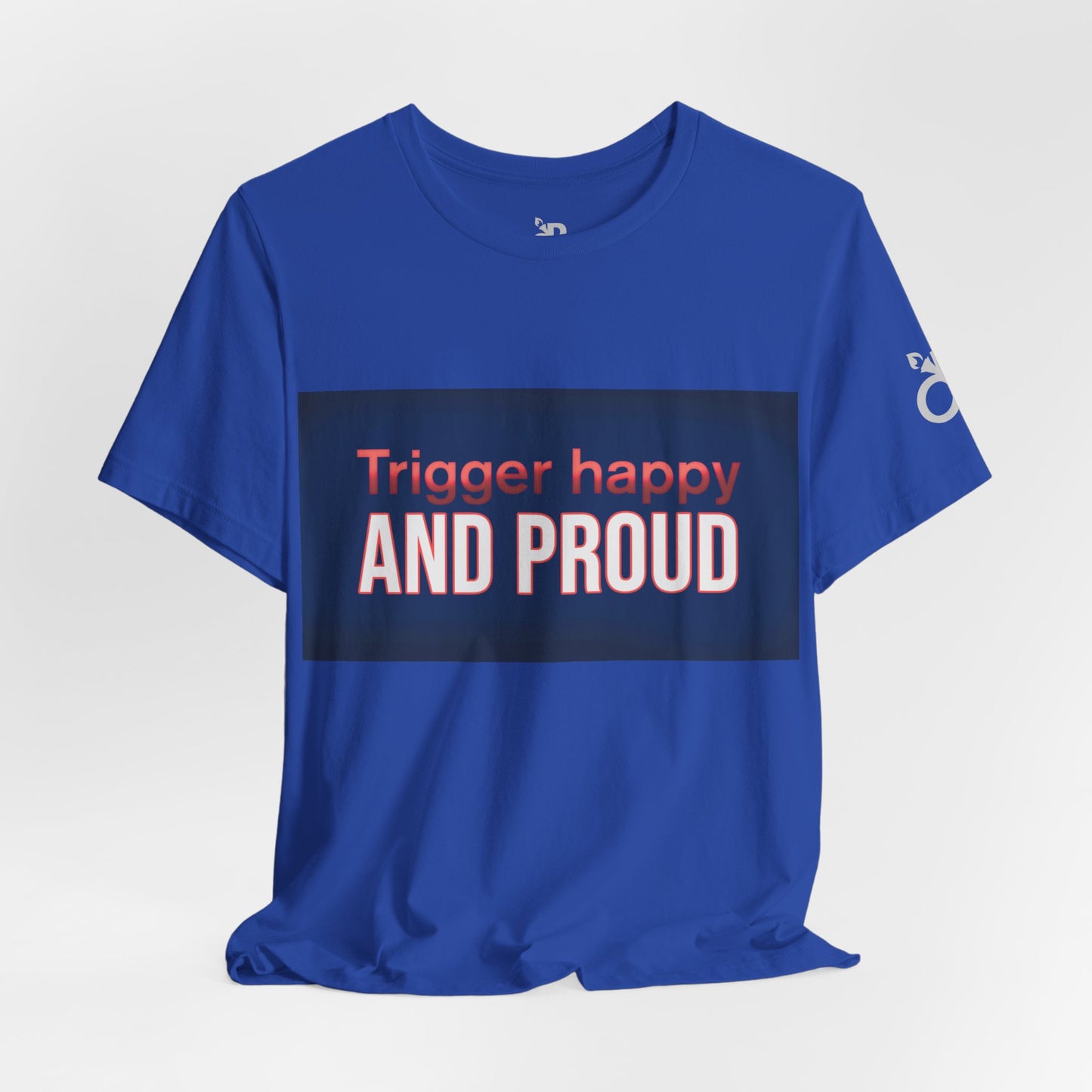 Trigger Happy Unisex Jersey Tee - Proud Statement Shirt