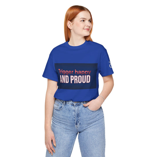 Trigger Happy Unisex Jersey Tee - Proud Statement Shirt