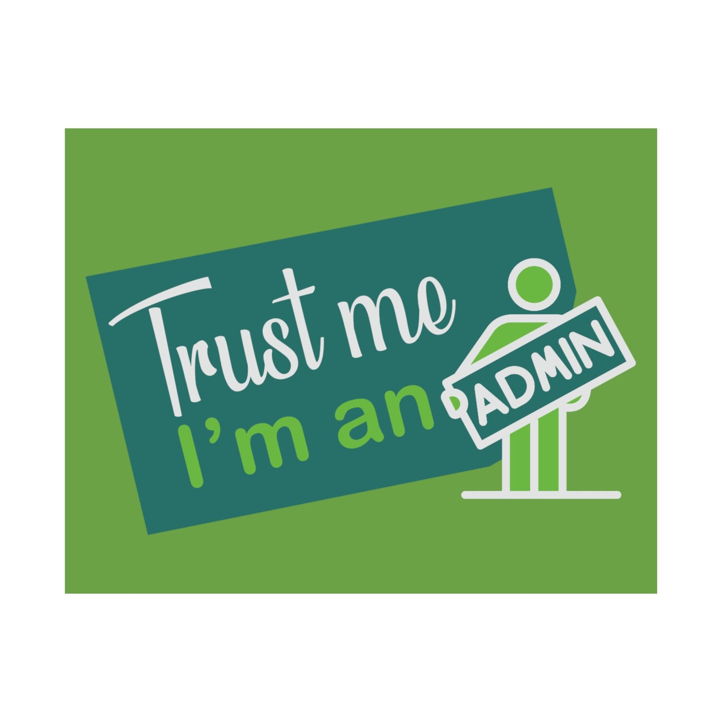 Admin Trust Me Poster, Motivational Wall Art, Home Office Decor, Teacher Gift, Funny Office Sign, Green Satin Print