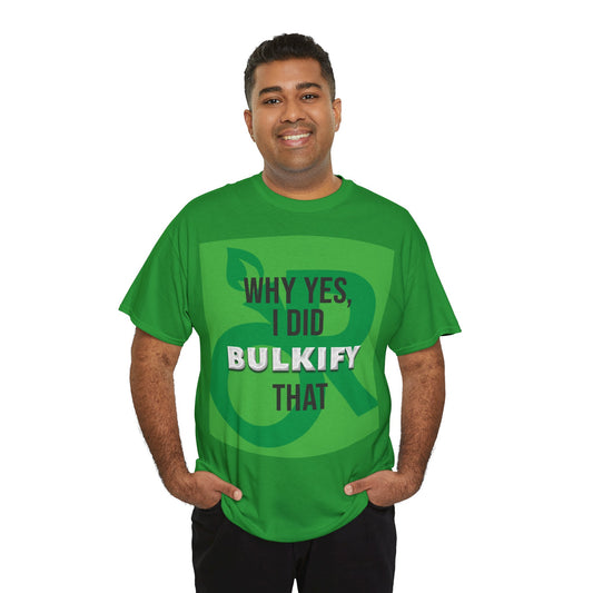 Funny Unisex Heavy Cotton Tee - 'Why Yes, I Did Bulkify That' Humor Shirt