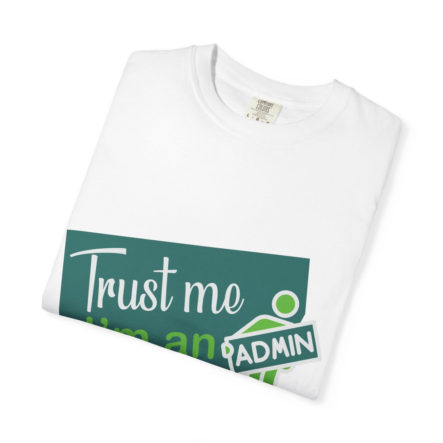 Trust Me I'm an Admin Unisex Garment-Dyed T-Shirt