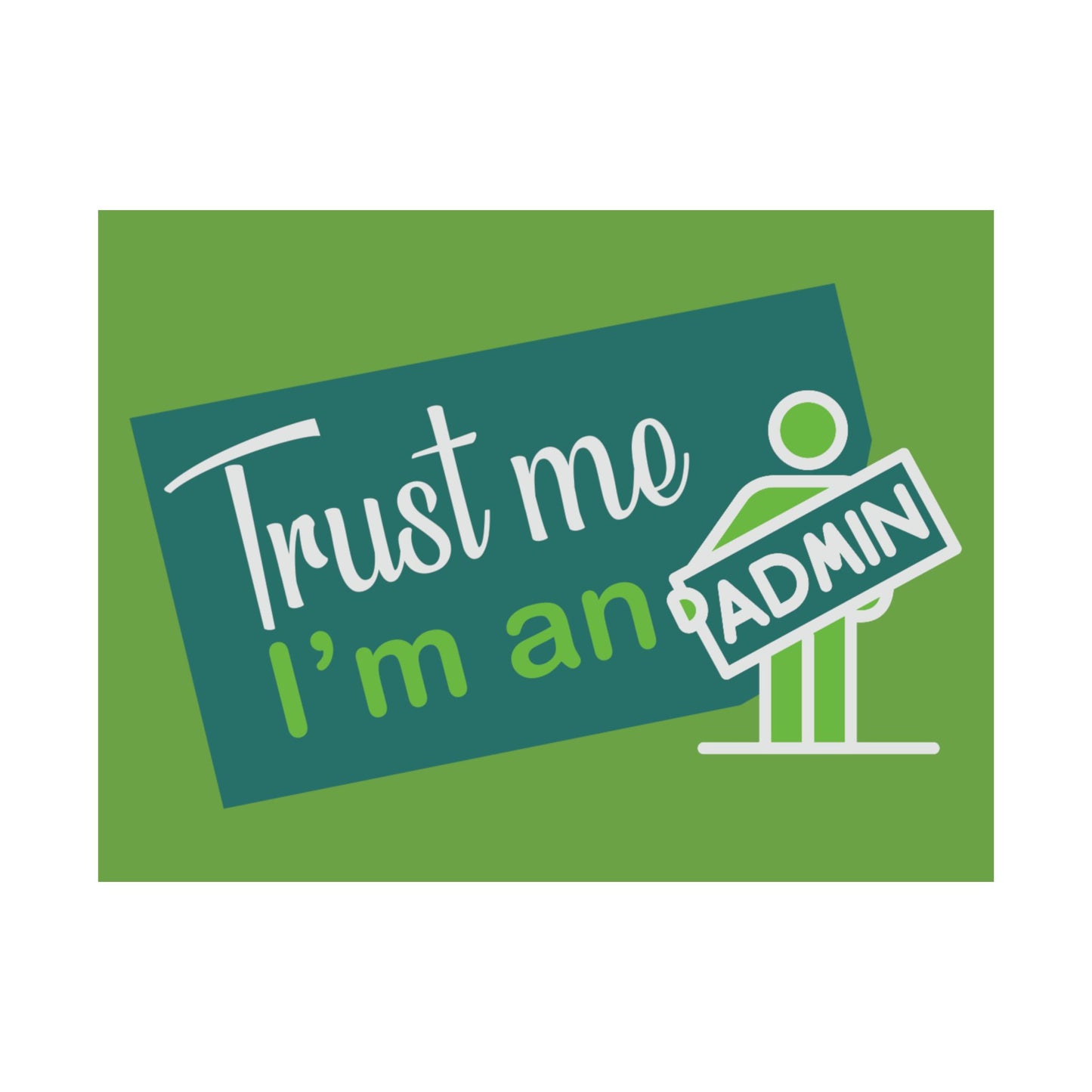 Admin Trust Me Poster, Motivational Wall Art, Home Office Decor, Teacher Gift, Funny Office Sign, Green Satin Print