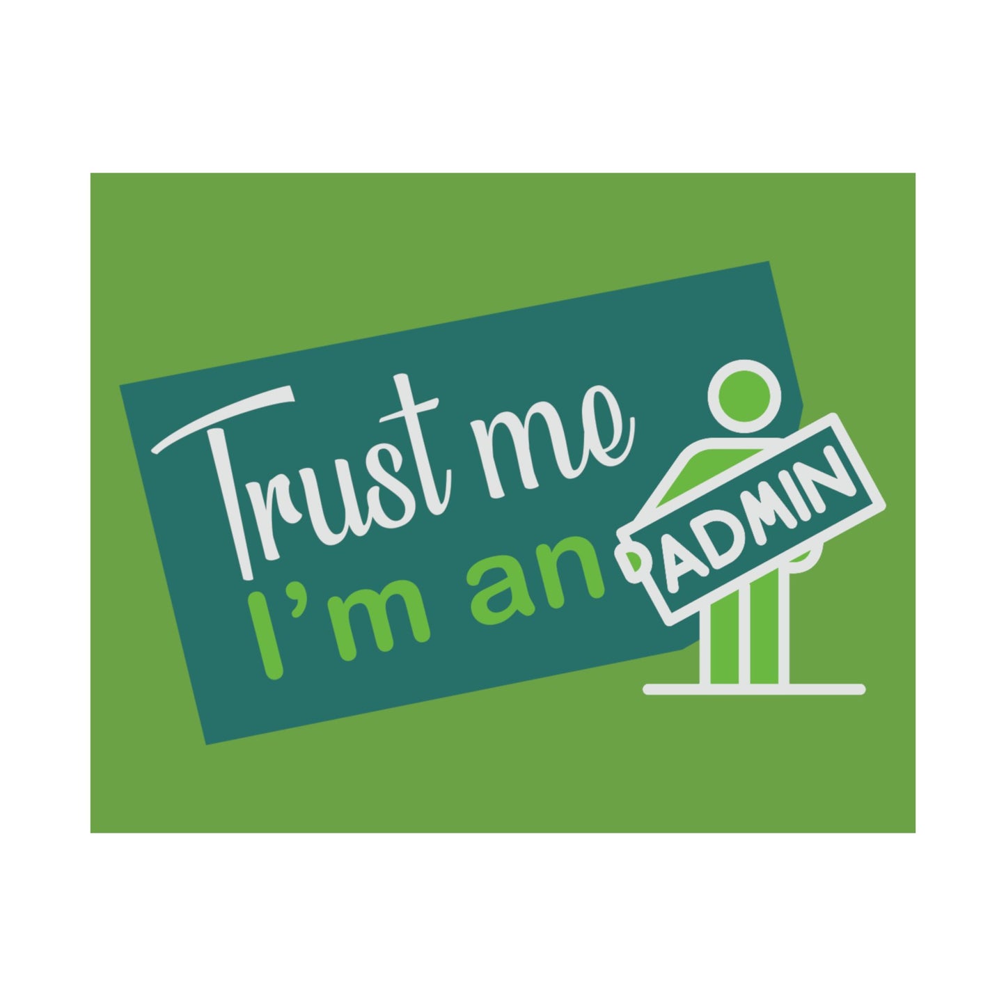 Admin Trust Me Poster, Motivational Wall Art, Home Office Decor, Teacher Gift, Funny Office Sign, Green Satin Print