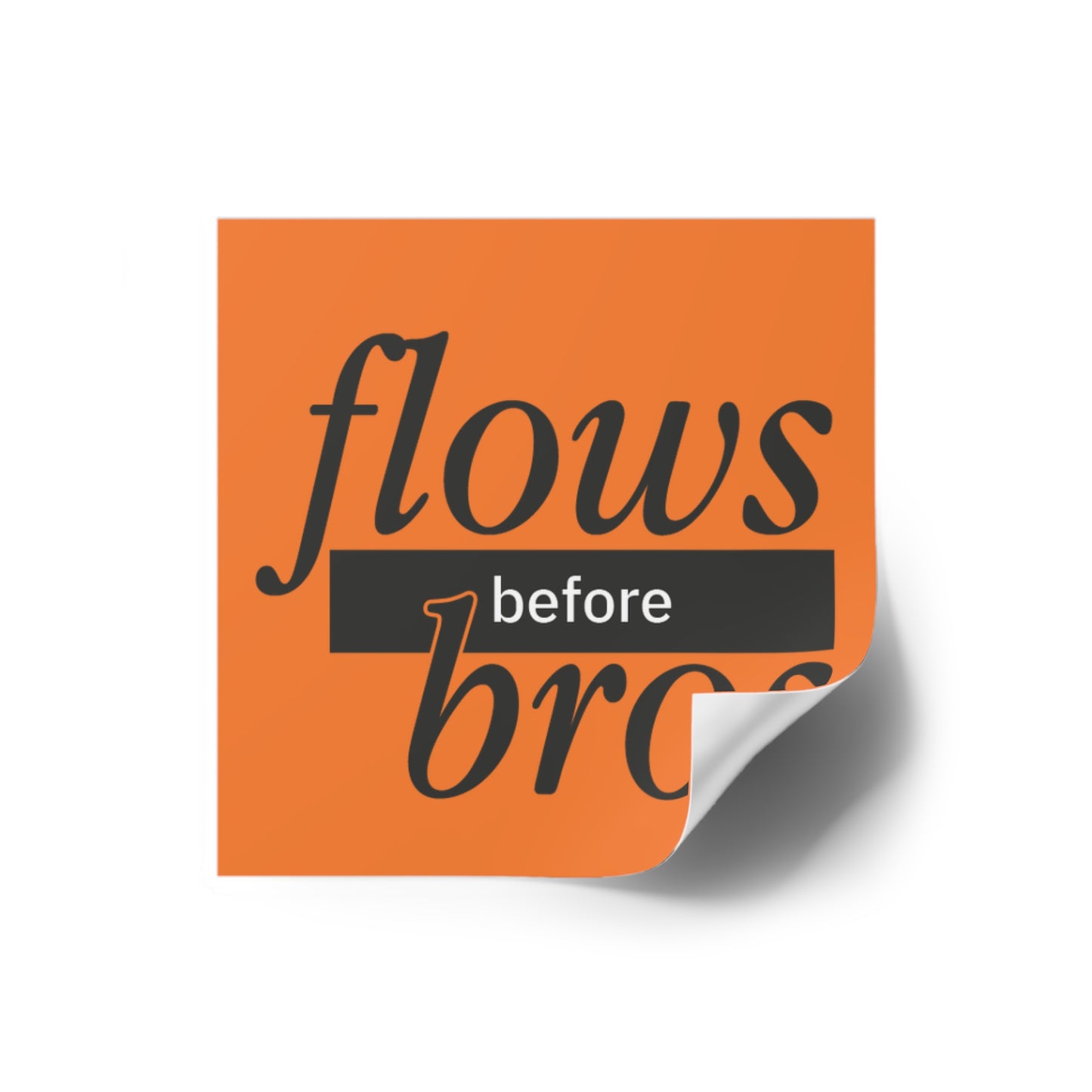 Flows before Bros Classic User Quote Square Stickers | Funny Decals for Laptops, Journals, Gift Wrap, Home Decor, Outdoor Use