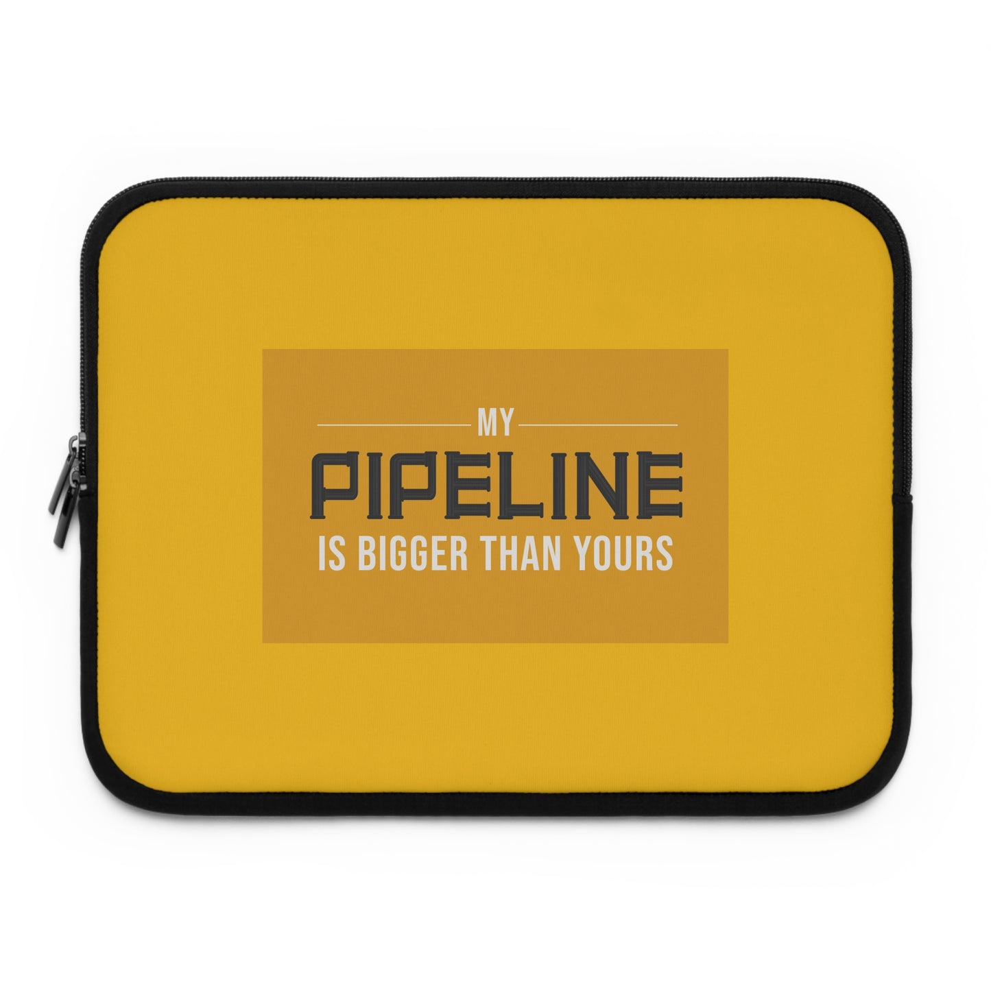 Bold Laptop Sleeve - My Pipeline Is Bigger Than Yours, Tech Gift, Funny Laptop Case, Office Accessory, Unique Gift for Him