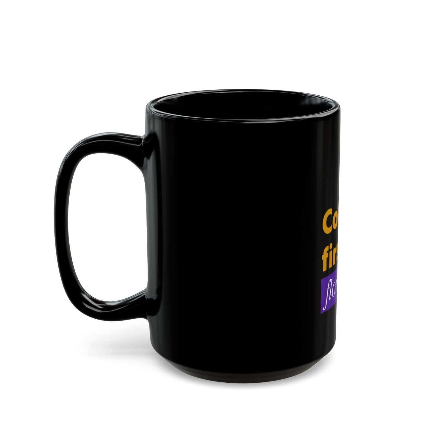 Coffee First Black Mug - Fun Quote for Coffee Lovers and Gift Giving