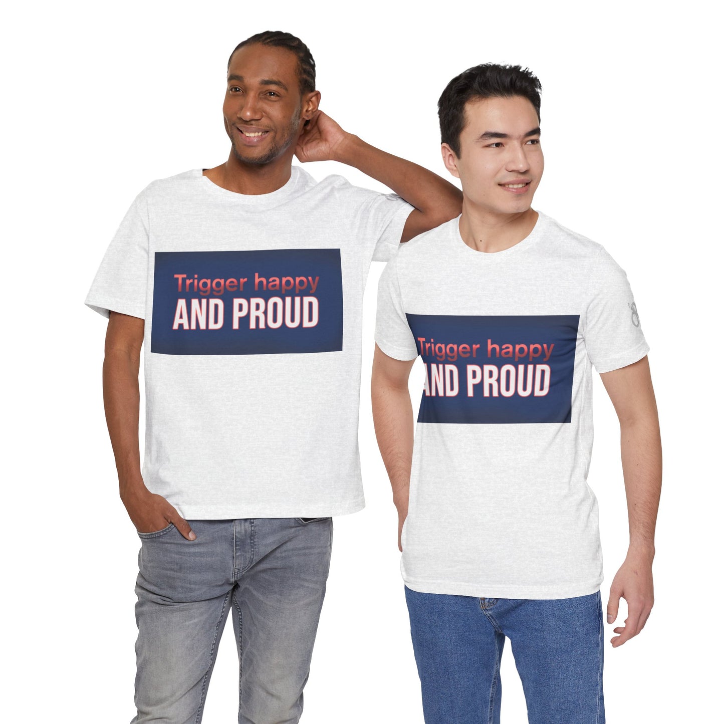 Trigger Happy Unisex Jersey Tee - Proud Statement Shirt