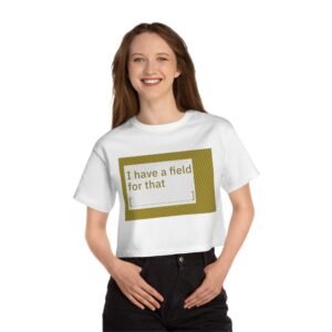 cropped t shirt with 'i have a field for that' design stylish women's tee