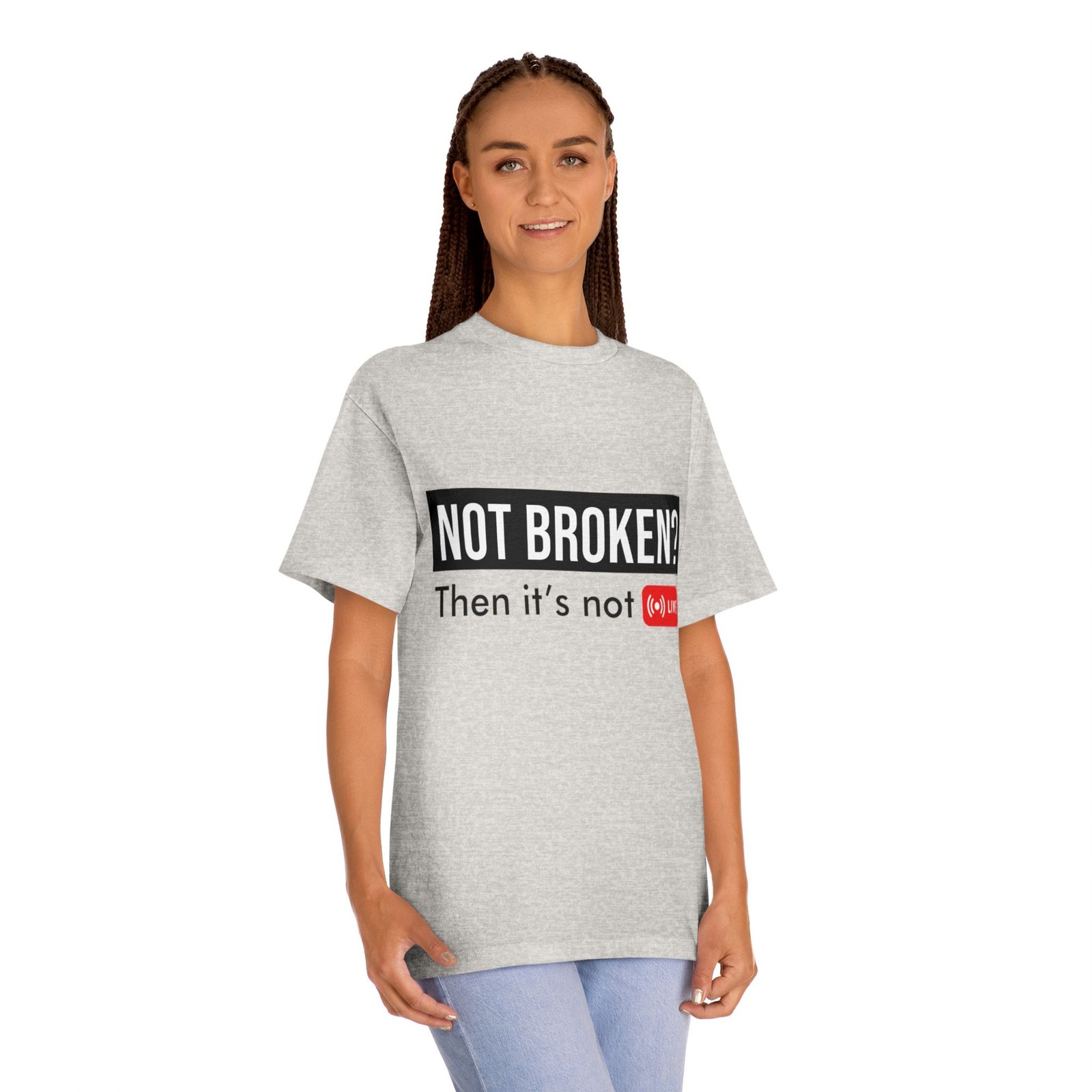 not broken? then it's not live tee — funny streaming & mental health awareness t shirt not broken? then it's not live tee — funny streaming & mental health awareness t shirt