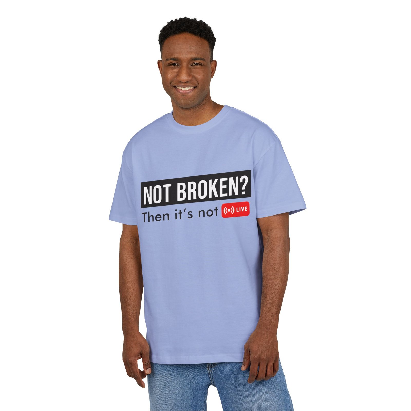 not broken? then it’s not live tee – funny tech support graphic t shirt not broken? then it’s not live tee – funny tech support graphic t shirt