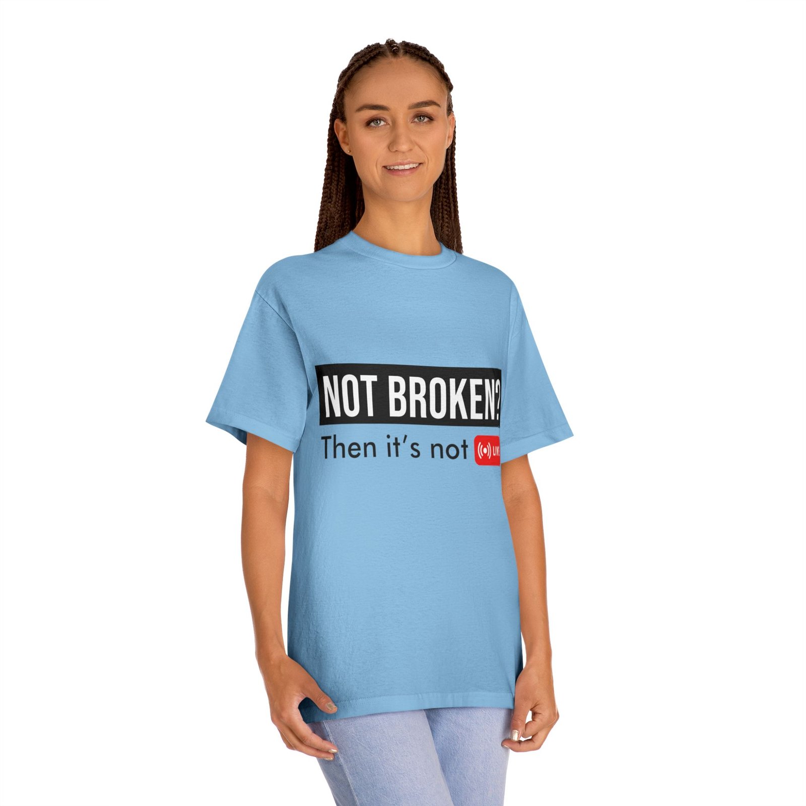 not broken? then it's not live tee — funny streaming & mental health awareness t shirt not broken? then it's not live tee — funny streaming & mental health awareness t shirt