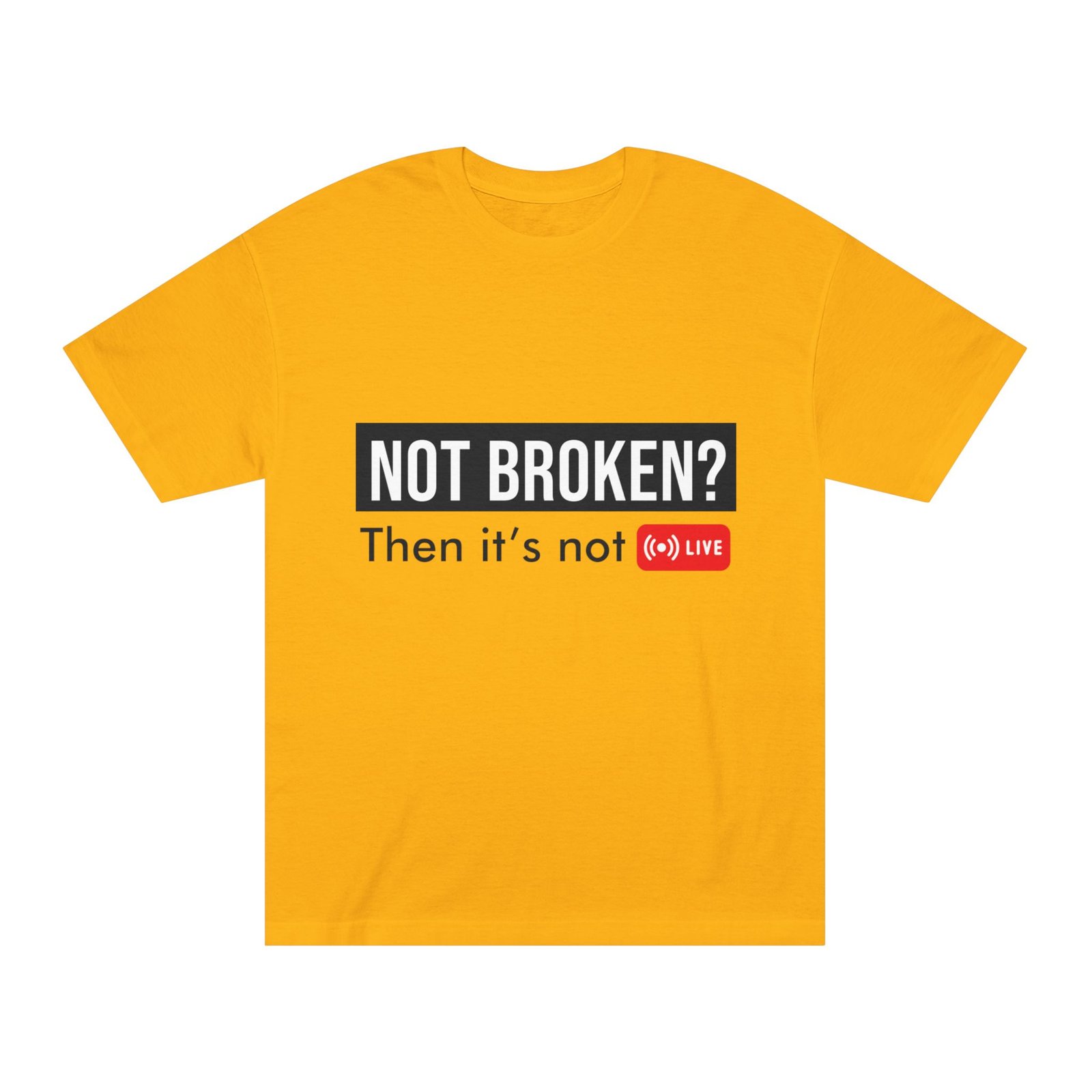 not broken? then it's not live tee — funny streaming & mental health awareness t shirt not broken? then it's not live tee — funny streaming & mental health awareness t shirt