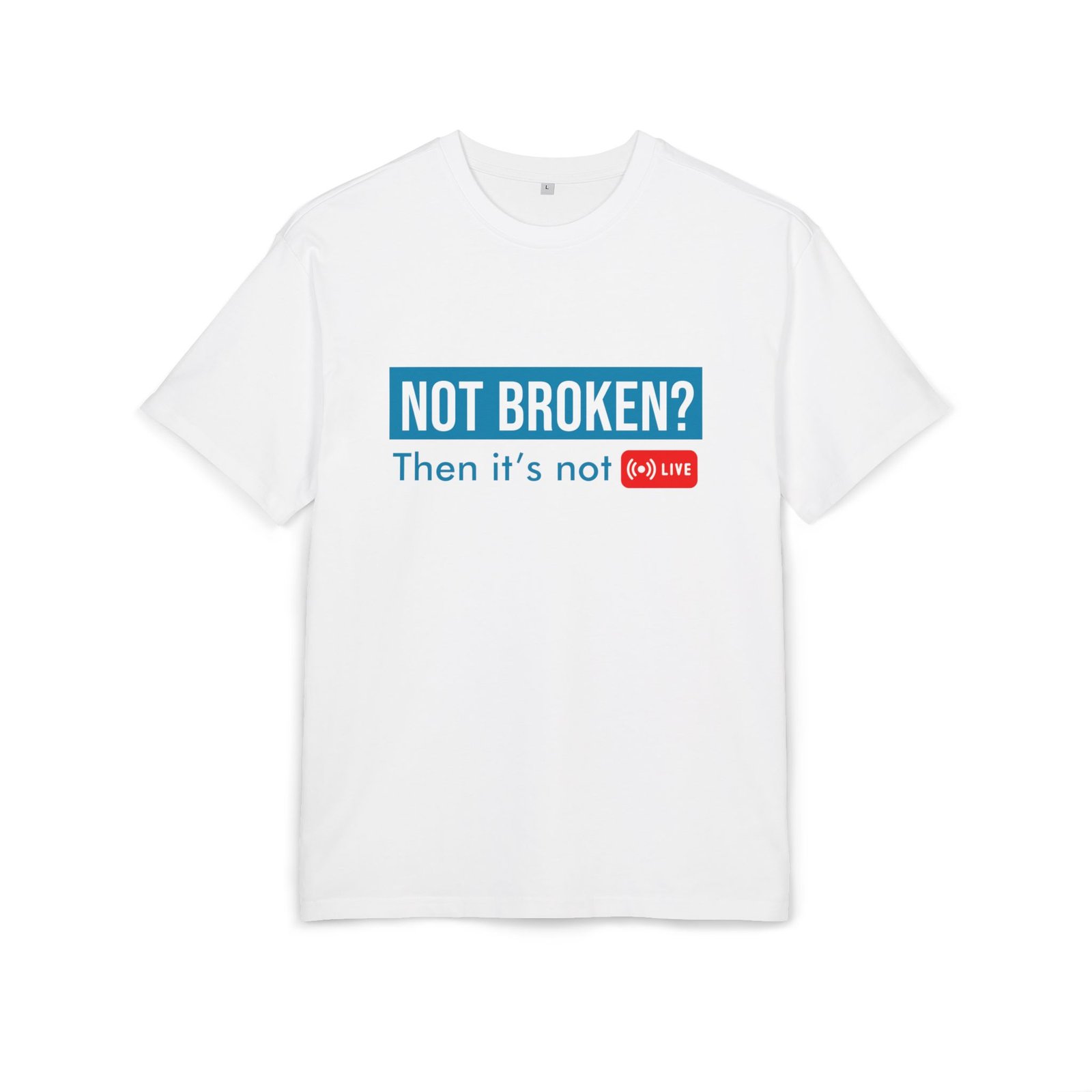not broken? then it’s not live tee – funny tech support graphic t shirt not broken? then it’s not live tee – funny tech support graphic t shirt