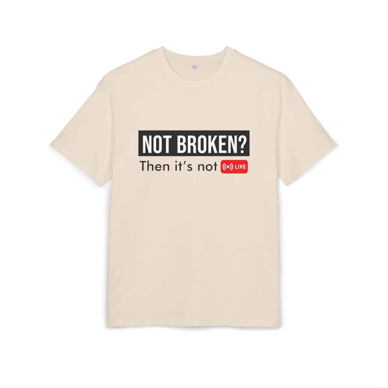 not broken? then it’s not live tee – funny tech support graphic t shirt not broken? then it’s not live tee – funny tech support graphic t shirt
