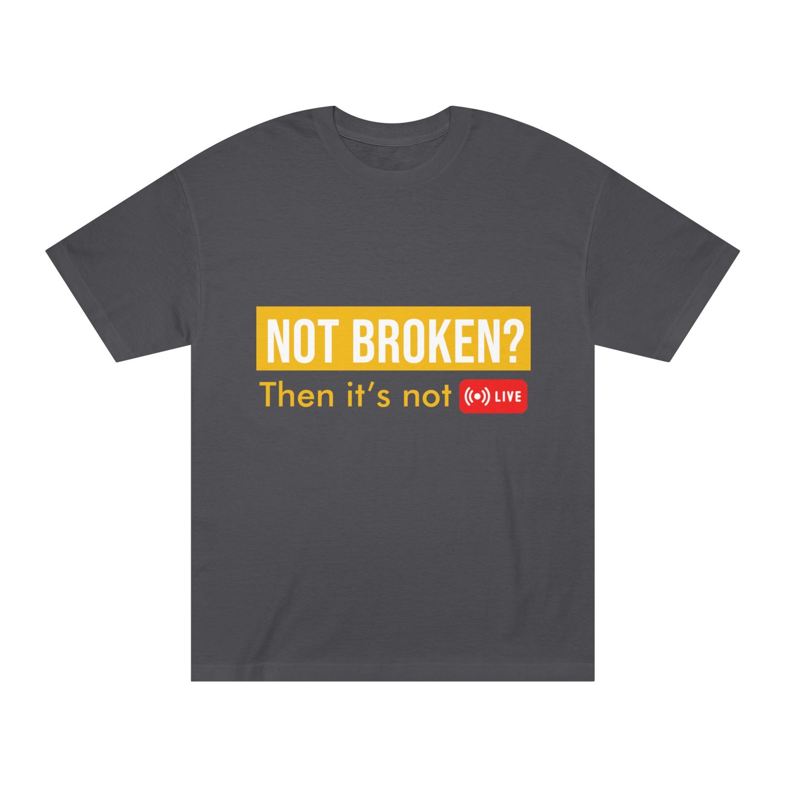 not broken? then it's not live tee — funny streaming & mental health awareness t shirt not broken? then it's not live tee — funny streaming & mental health awareness t shirt