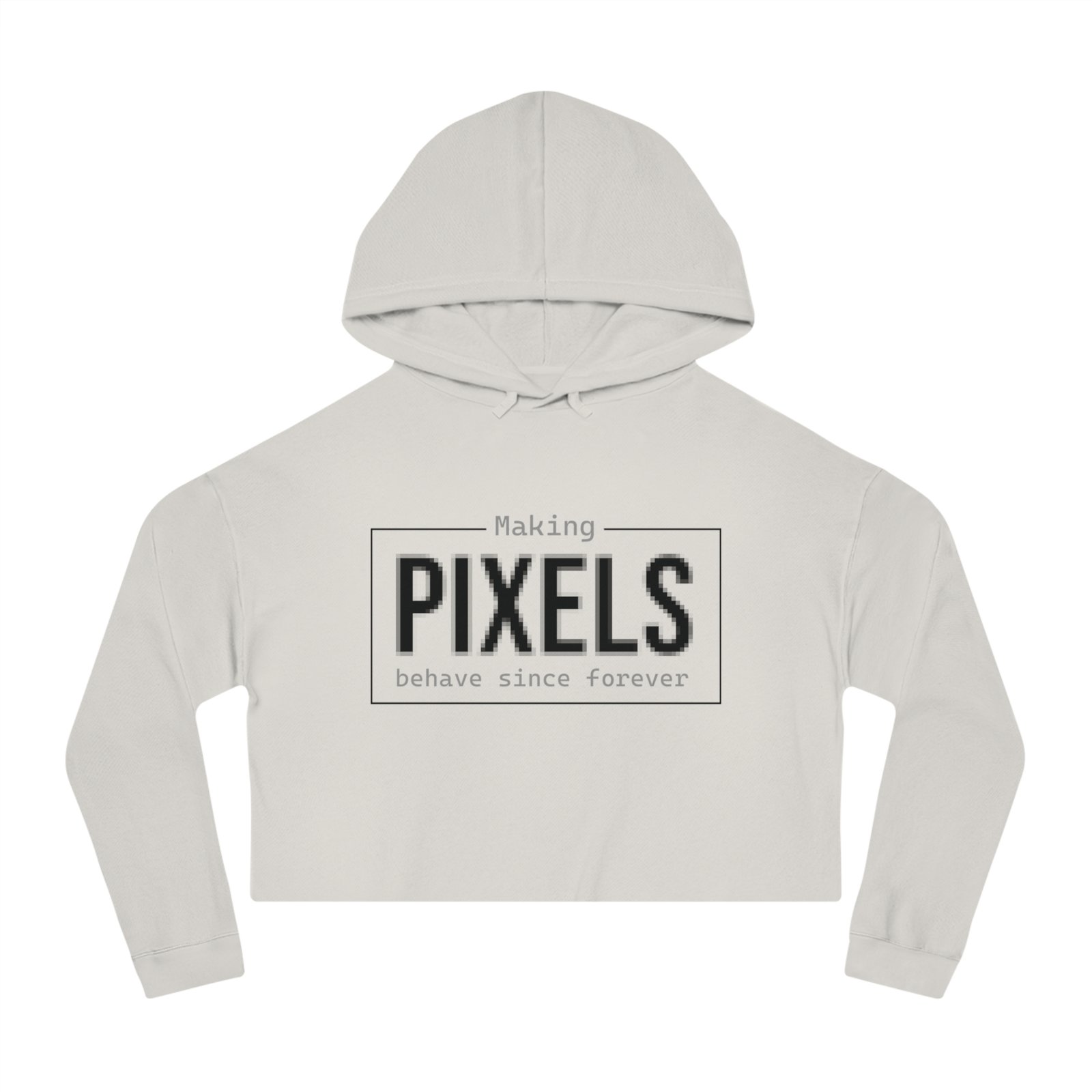 cropped hoodie — "making pixels behave since forever" graphic cropped hoodie — "making pixels behave since forever" graphic