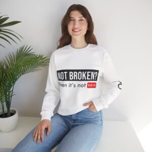 not broken? then it’s not live — crewneck sweatshirt