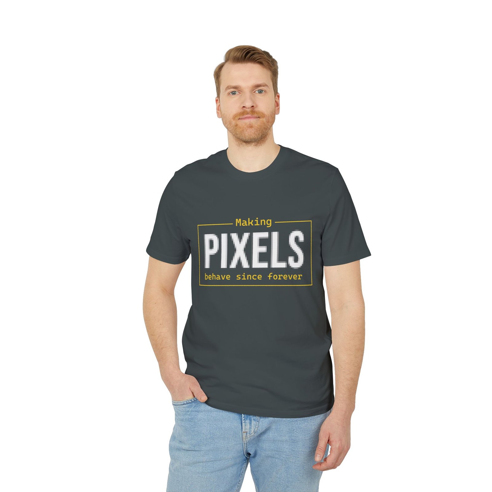 pixels t shirt — "making pixels behave since forever" graphic tee for designers & pixel artists pixels t shirt — "making pixels behave since forever" graphic tee for designers & pixel artists