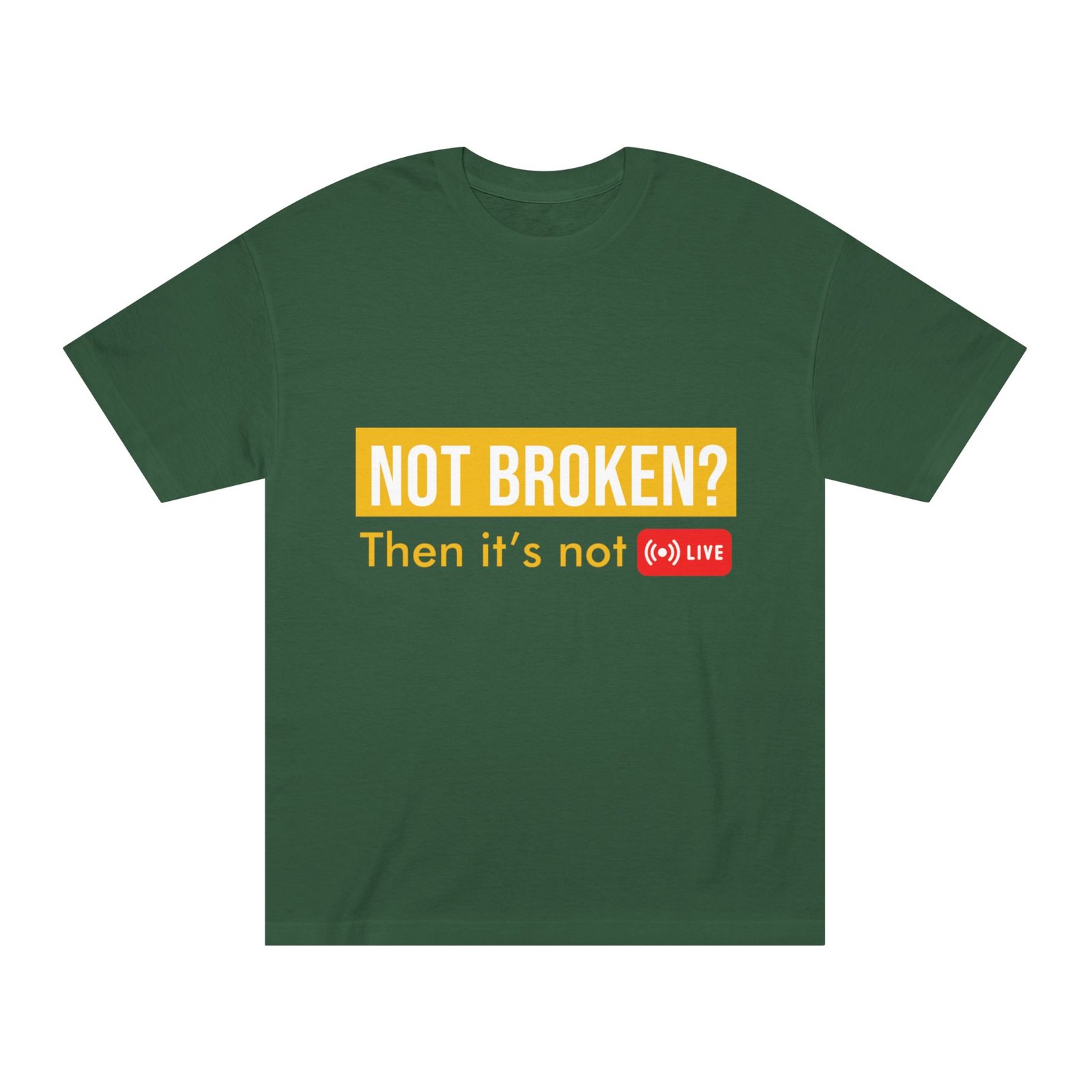 not broken? then it's not live tee — funny streaming & mental health awareness t shirt not broken? then it's not live tee — funny streaming & mental health awareness t shirt