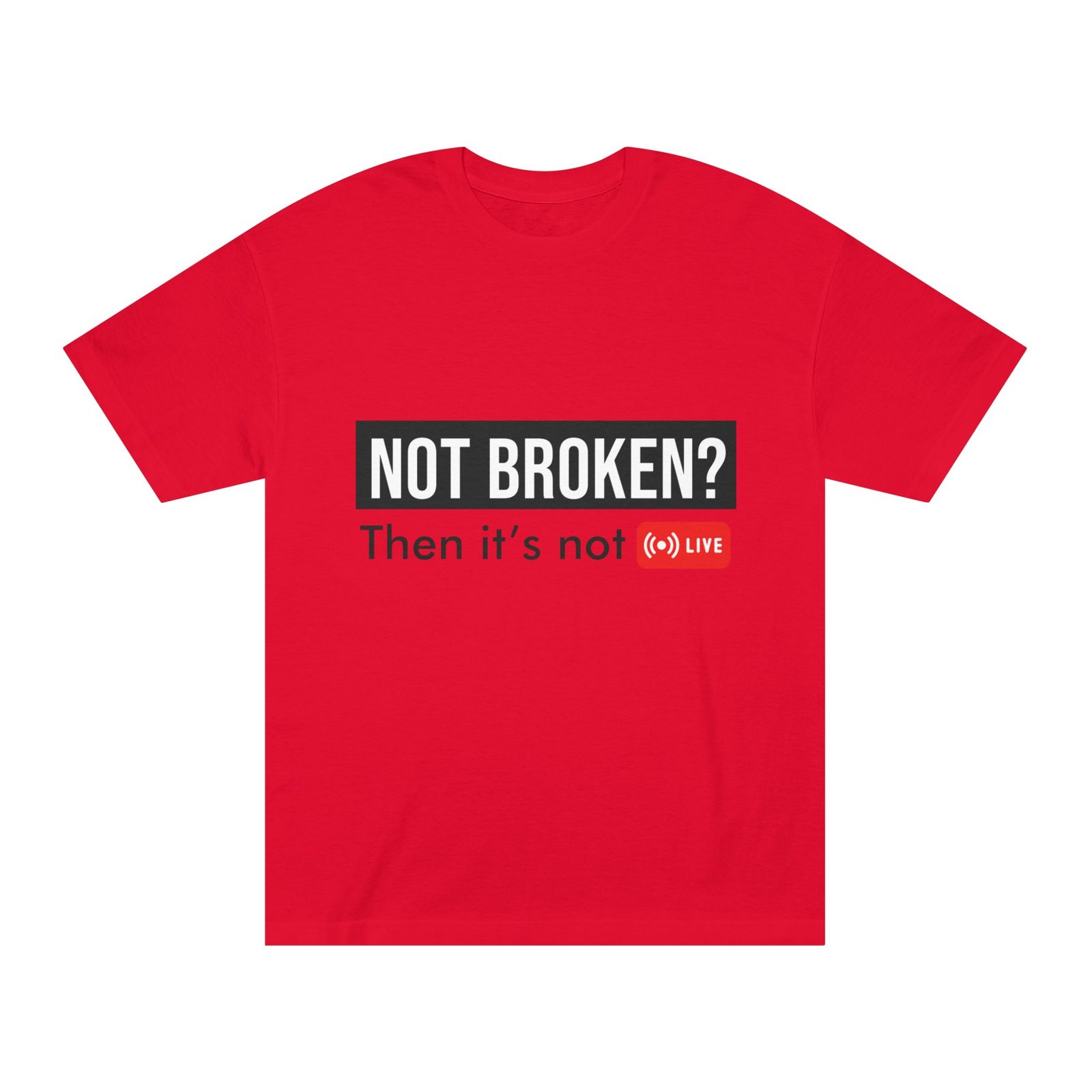 not broken? then it's not live tee — funny streaming & mental health awareness t shirt not broken? then it's not live tee — funny streaming & mental health awareness t shirt