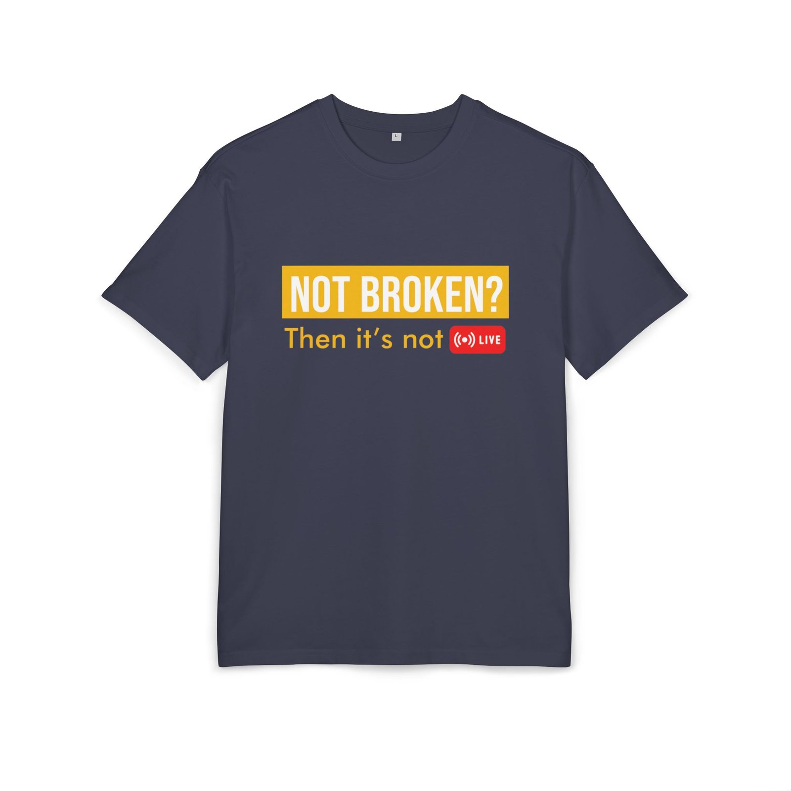 not broken? then it’s not live tee – funny tech support graphic t shirt not broken? then it’s not live tee – funny tech support graphic t shirt