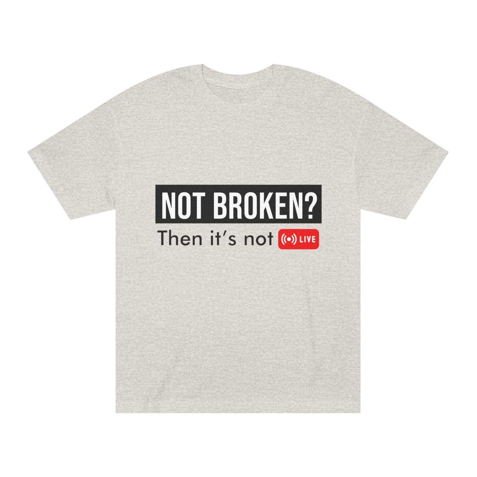 not broken? then it's not live tee — funny streaming & mental health awareness t shirt not broken? then it's not live tee — funny streaming & mental health awareness t shirt