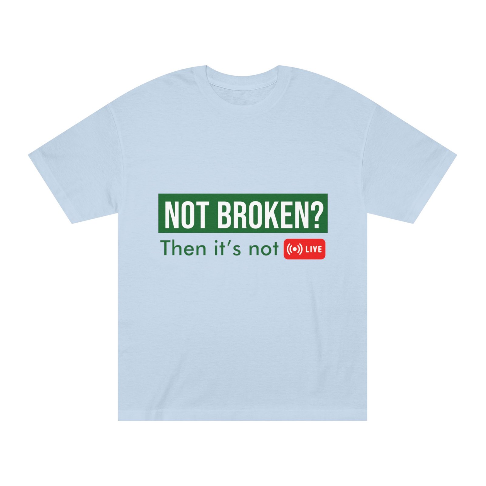 not broken? then it's not live tee — funny streaming & mental health awareness t shirt not broken? then it's not live tee — funny streaming & mental health awareness t shirt